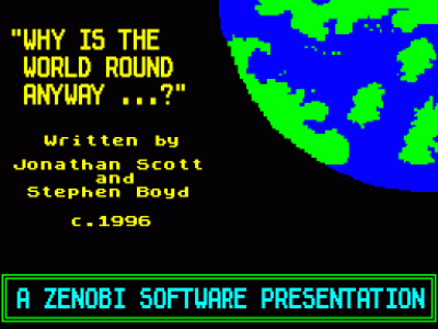 Why Is The World Round Anyway (1995)(Zenobi Software)(Side B)